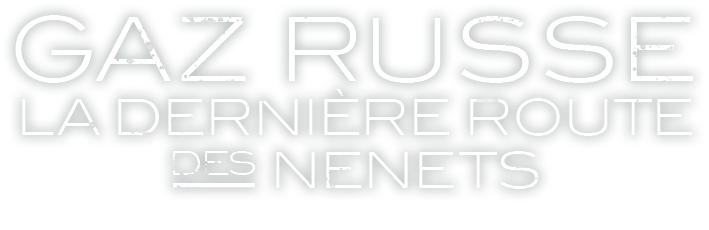 Gaz Russe - La dernière route des Nenets